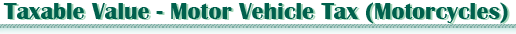 Financial Services Bureau - Taxable Value - Motor Vehicle Tax (Motorcycles)