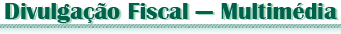 Divulgação Fiscal—Multimédia
